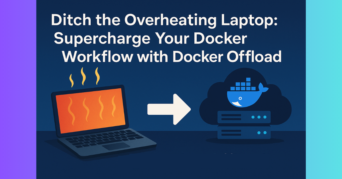 Cover for Ditch the Overheating Laptop: Supercharge Your Docker Workflow with Docker Offload